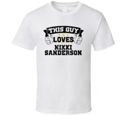 This Guy Loves Nikki Sanderson Sexiest Women Fan T Shirt