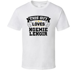 This Guy Loves Noemie Lenoir Sexiest Women Fan T Shirt
