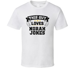 This Guy Loves Norah Jones Sexiest Women Fan T Shirt