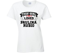 This Girl Loves Paulina Rubio Sexiest Women Fan T Shirt
