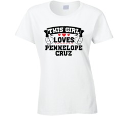 This Girl Loves Pennelope Cruz Sexiest Women Fan T Shirt