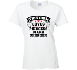 This Girl Loves Princess Diana Spencer Sexiest Women Fan T Shirt