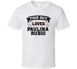 This Guy Loves Paulina Rubio Sexiest Women Fan T Shirt