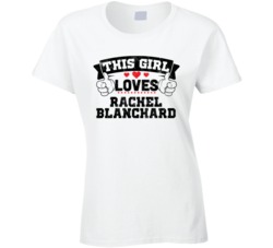 This Girl Loves Rachel Blanchard Sexiest Women Fan T Shirt