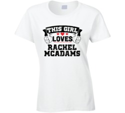 This Girl Loves Rachel Mcadams Sexiest Women Fan T Shirt