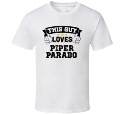This Guy Loves Piper Parabo Sexiest Women Fan T Shirt