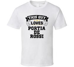 This Guy Loves Portia De Rossi Sexiest Women Fan T Shirt