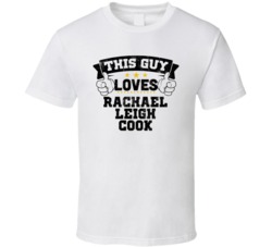 This Guy Loves Rachael Leigh Cook Sexiest Women Fan T Shirt