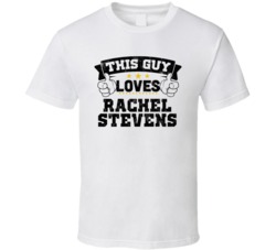This Guy Loves Rachel Stevens Sexiest Women Fan T Shirt