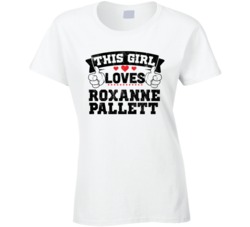 This Girl Loves Roxanne Pallett Sexiest Women Fan T Shirt