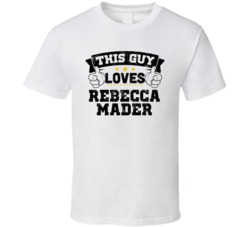 This Guy Loves Rebecca Mader Sexiest Women Fan T Shirt