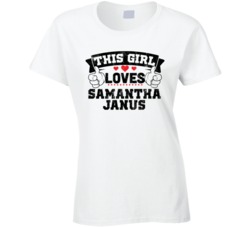 This Girl Loves Samantha Janus Sexiest Women Fan T Shirt
