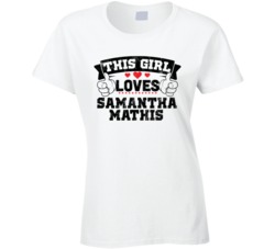 This Girl Loves Samantha Mathis Sexiest Women Fan T Shirt