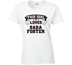 This Girl Loves Sara Foster Sexiest Women Fan T Shirt