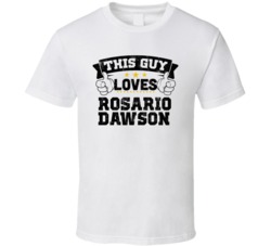 This Guy Loves Rosario Dawson Sexiest Women Fan T Shirt