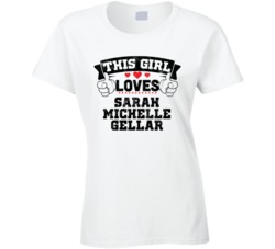 This Girl Loves Sarah Michelle Gellar Sexiest Women Fan T Shirt