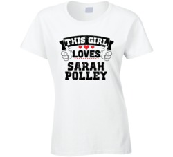 This Girl Loves Sarah Polley Sexiest Women Fan T Shirt