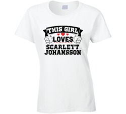 This Girl Loves Scarlett Johansson Sexiest Women Fan T Shirt