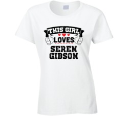 This Girl Loves Seren Gibson Sexiest Women Fan T Shirt