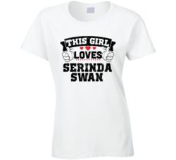 This Girl Loves Serinda Swan Sexiest Women Fan T Shirt