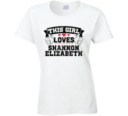 This Girl Loves Shannon Elizabeth Sexiest Women Fan T Shirt