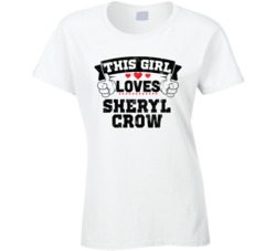 This Girl Loves Sheryl Crow Sexiest Women Fan T Shirt