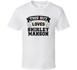 This Guy Loves Shirley Manson Sexiest Women Fan T Shirt