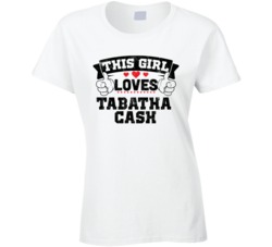 This Girl Loves Tabatha Cash Sexiest Women Fan T Shirt