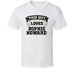 This Guy Loves Sophie Howard Sexiest Women Fan T Shirt