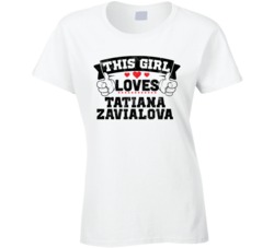This Girl Loves Tatiana Zavialova Sexiest Women Fan T Shirt