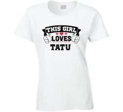 This Girl Loves Tatu Sexiest Women Fan T Shirt