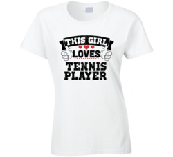 This Girl Loves Tennis Player Sexiest Women Fan T Shirt