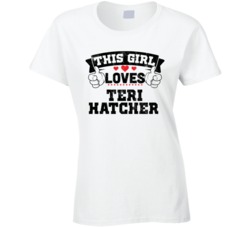 This Girl Loves Teri Hatcher Sexiest Women Fan T Shirt