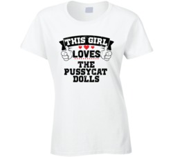 This Girl Loves The Pussycat Dolls Sexiest Women Fan T Shirt