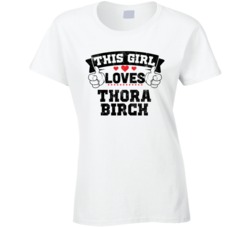 This Girl Loves Thora Birch Sexiest Women Fan T Shirt