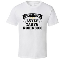 This Guy Loves Tanya Robinson Sexiest Women Fan T Shirt