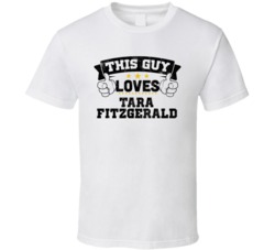 This Guy Loves Tara Fitzgerald Sexiest Women Fan T Shirt