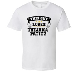 This Guy Loves Tatjana Patitz Sexiest Women Fan T Shirt