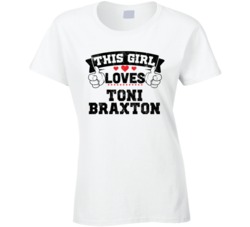 This Girl Loves Toni Braxton Sexiest Women Fan T Shirt