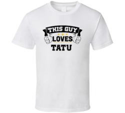 This Guy Loves Tatu Sexiest Women Fan T Shirt