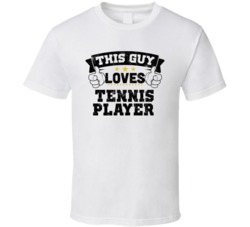 This Guy Loves Tennis Player Sexiest Women Fan T Shirt