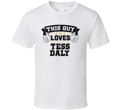 This Guy Loves Tess Daly Sexiest Women Fan T Shirt