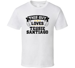This Guy Loves Tessie Santiago Sexiest Women Fan T Shirt