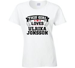 This Girl Loves Ulrika Jonsson Sexiest Women Fan T Shirt