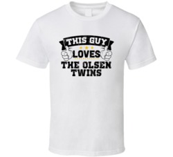 This Guy Loves The Olsen Twins Sexiest Women Fan T Shirt