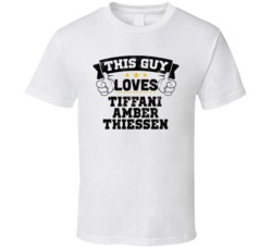 This Guy Loves Tiffani Amber Thiessen Sexiest Women Fan T Shirt