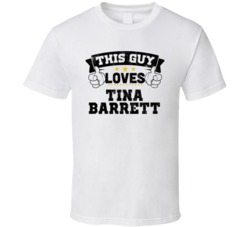 This Guy Loves Tina Barrett Sexiest Women Fan T Shirt