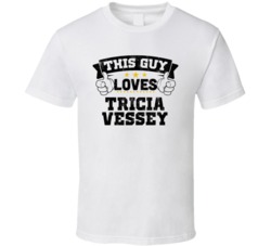 This Guy Loves Tricia Vessey Sexiest Women Fan T Shirt