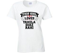 This Girl Loves Yamila Diaz Rahi Sexiest Women Fan T Shirt
