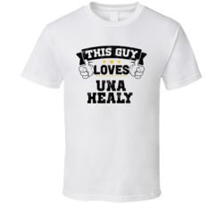 This Guy Loves Una Healy Sexiest Women Fan T Shirt